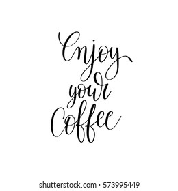 enjoy your coffee black and white hand written lettering inscription design to coffee shop, menu, poster and printable wall art, calligraphy vector illustration