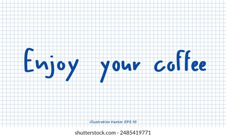 Enjoy your coffee brush calligraphy, Handwritten ink lettering, handwriting on checkered paper,Flat Modern design ,Vector illustration EPS 10