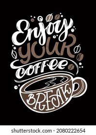 Enjoy your coffee cup! Lettering poster about coffee. Lettering label art for postcard, t-shirt.