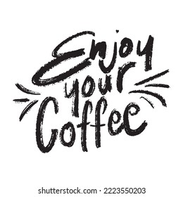 Enjoy your coffee. Hand drawn lettering phrase. Modern motivating calligraphy decor. Scrapbooking or journaling card with quote.
