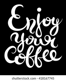 enjoy your coffee hand-drawn lettering inscription for invitation and greeting card, prints and posters, calligraphic and typographic collection vector illustration