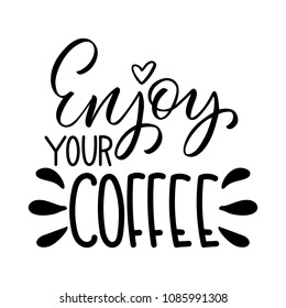 Enjoy your coffee inscription. Vector hand lettered phrase.