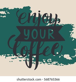Enjoy your coffee lettering. Modern handwritten poster