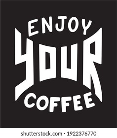 Enjoy your coffee lettering quote in rock style. Black white handwritten phrase.