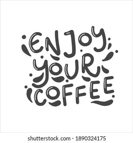 Enjoy your coffee. Coffee lettering typography. Hand drawn lettering phrase. Modern motivating calligraphy decor. Scrapbooking or journaling card with quote.