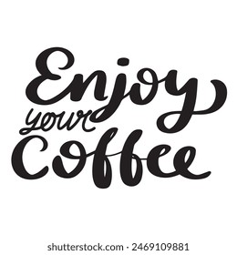 Enjoy Your Coffee text lettering. Hand drawn vector art.
