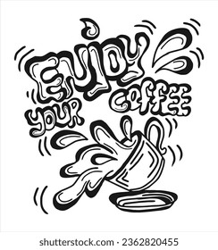 
enjoy your coffee typography hand drawn vector lettering, simple style doodle art isolated on white background