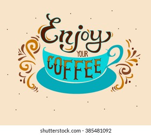 Enjoy your coffee. Vector illustration with hand-drawn lettering for prints and posters, menu design, invitation and greeting cards. Calligraphic and typographic collection