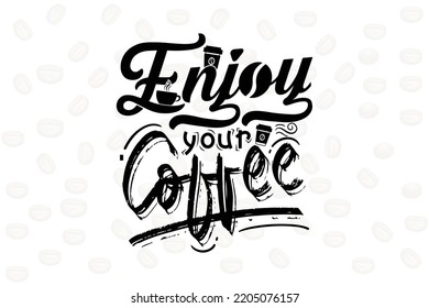 Enjoy your coffee-coffee lover t-shirt design