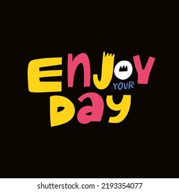 Enjoy your day colorful typography lettering phrase