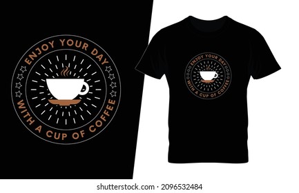 Enjoy your day with a cup of coffee t shirt design vector. This design you can be used in bags, posters, sticker, mugs and also different print items.