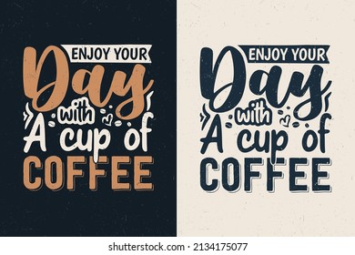 Enjoy your day with a cup of coffee, Coffee quote typography vintage design,