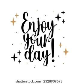 Enjoy your day greeting banner. Modern beauty lettering with stars on white background. Hand-drawn design fot banners, posters, gift cards, advertising and web. Vector Illustration.