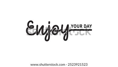 Enjoy Your Day Handwritten Text Illustration: Inspirational Hand-Drawn Brush Ink Lettering in Black, Perfect for Banners, Gift Cards, Posters, Vouchers, Advertising, and Textiles