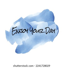 Enjoy your day lettering concept design on blue watercolor airbrush background