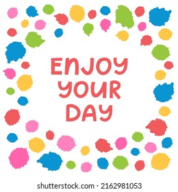 Enjoy your day quote for Happy birthday design card. With lettering phrase and colorful splashes around. Vector calligraphy design for party, greeting, gift card, banner, poster, print.