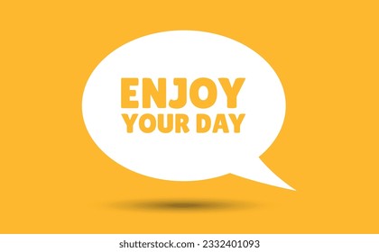 enjoy your day speech bubble vector illustration. Communication speech bubble with enjoy your day text