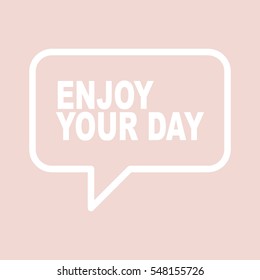ENJOY YOUR DAY speech bubble.