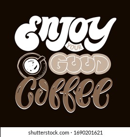 Enjoy your good coffee. Cute motivation inspiration quote - hand drawn doodle lettering postcard.