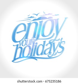 Enjoy your holidays calligraphic vector quote card