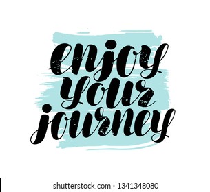 Enjoy your journey, hand lettering. Positive quote, calligraphy vector illustration