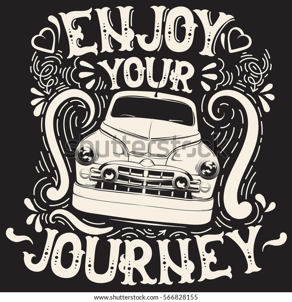Enjoy your journey. Quote typographical\
background with fairy font and hand drawn illustration of retro\
car. Artwork in retro cartoon style. Template for card poster\
banner print for t-shirt