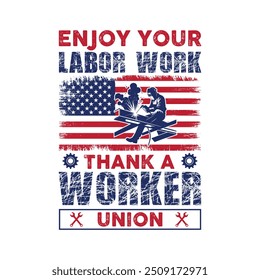 Enjoy Your Labor Work Thank A Worker Union - Labor Day Typography T-Shirt Design Vector, International Workers Day illustration