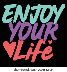 Enjoy Your Life, Celebration Event Sayings, Stile Life, Enjoy Lover Saying Quote, Vector Illustration