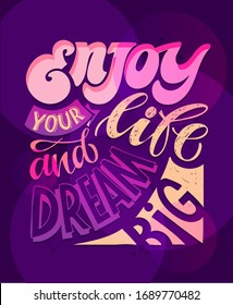 Enjoy your life and dream big. Motivation quote. Cute hand drawn doodle lettering postcard. T shirt design. Lettering art. Lettering poster about motivation in life.