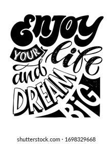 Enjoy your life and dream big. Motivation quote. Cute hand drawn doodle lettering postcard. T shirt design. Lettering art. Lettering poster about motivation in life.