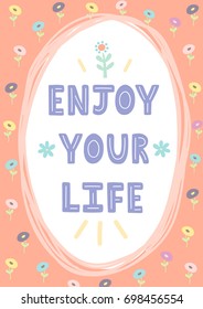 Enjoy Your Life hand drawn card/print. Awesome frame for your text. Vector illustration