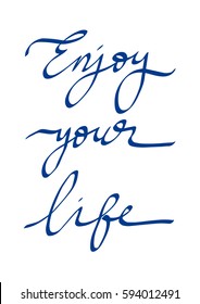 Enjoy Your Life. Hand Lettered Quote. Modern Calligraphy