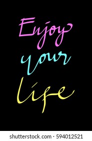 Enjoy Your Life. Hand Lettered Quote. Modern Calligraphy