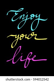 Enjoy Your Life. Hand Lettered Quote. Modern Calligraphy