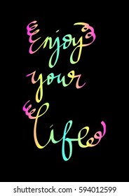 Enjoy Your Life. Hand Lettered Quote. Modern Calligraphy