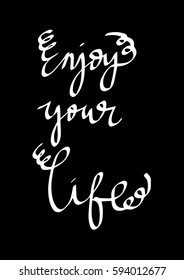 Enjoy Your Life. Hand Lettered Quote. Modern Calligraphy