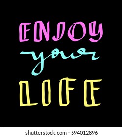 Enjoy Your Life. Hand Lettered Quote. Modern Calligraphy