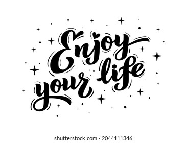 Enjoy Your Life - hand lettering. Motivational phrases, positive thinking, text for poster, banner, postcard, print on T-shirts and sweatshirts. Vector illustration isolated on white background