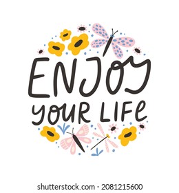 Enjoy Your Life handwritten lettering. Cute summer doodle butterfly motivational quote poster or t-shirt print. Trendy brush text in floral frame.