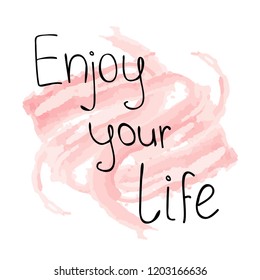 Enjoy your life, the inscription in a simple style on a watercolor pink background