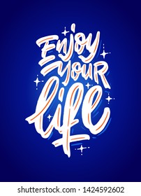 Enjoy Your Life. Modern calligraphy for T-shirt, home decor, greeting card, prints and posters. Brush painted letters, vector illustration.