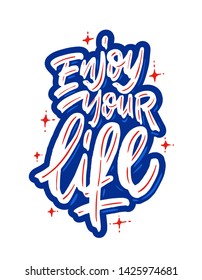 Enjoy Your Life. Modern calligraphy for T-shirt, home decor, greeting card, prints and posters. Brush painted letters, vector illustration.