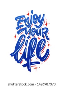 Enjoy Your Life. Modern calligraphy for T-shirt, home decor, greeting card, prints and posters. Brush painted letters, vector illustration.