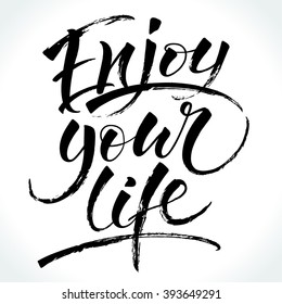 Enjoy Your Life. Modern calligraphy for T-shirt, home decor, greeting card, prints and posters. Brush painted letters, vector illustration.