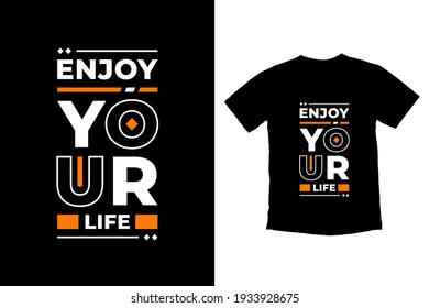 Enjoy your life modern inspirational quotes t shirt design for fashion apparel printing. Suitable for totebags, stickers, mug, hat, and merchandise