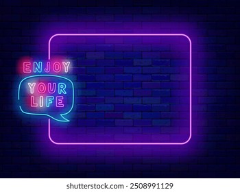 Enjoy your life neon poster. Empty purple frame and colorful typography in speech bubble. Motivational quote. Light greeting card. Copy space. Editable stroke. Vector stock illustration