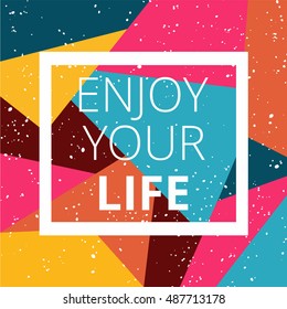 Enjoy your life on bright background / Inspirational typographic poster print design. Vector illustration.