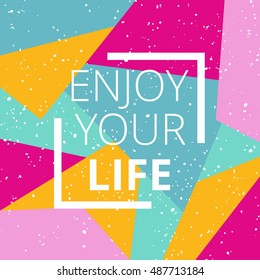 Enjoy your life on bright background. Inspirational typographic poster print design. Vector illustration.