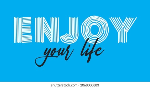 enjoy your life quote print