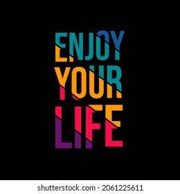 enjoy your life. Quote. Quotes design. Lettering poster. Inspirational and motivational quotes and sayings about life. Drawing for prints on t-shirts and bags, stationary or poster. Vector